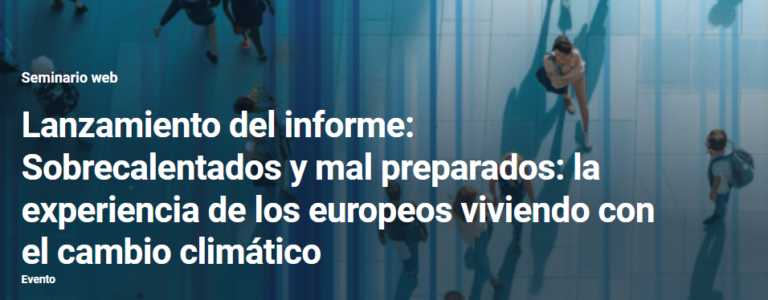 WEBINAR: Sobrecalentados y mal preparados. La experiencia de los europeos viviendo con el cambio climático